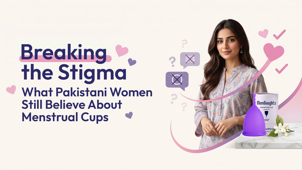 Breaking the Stigma: Pakistani Women Aur Menstrual Cups Ke Baray Mein Myths