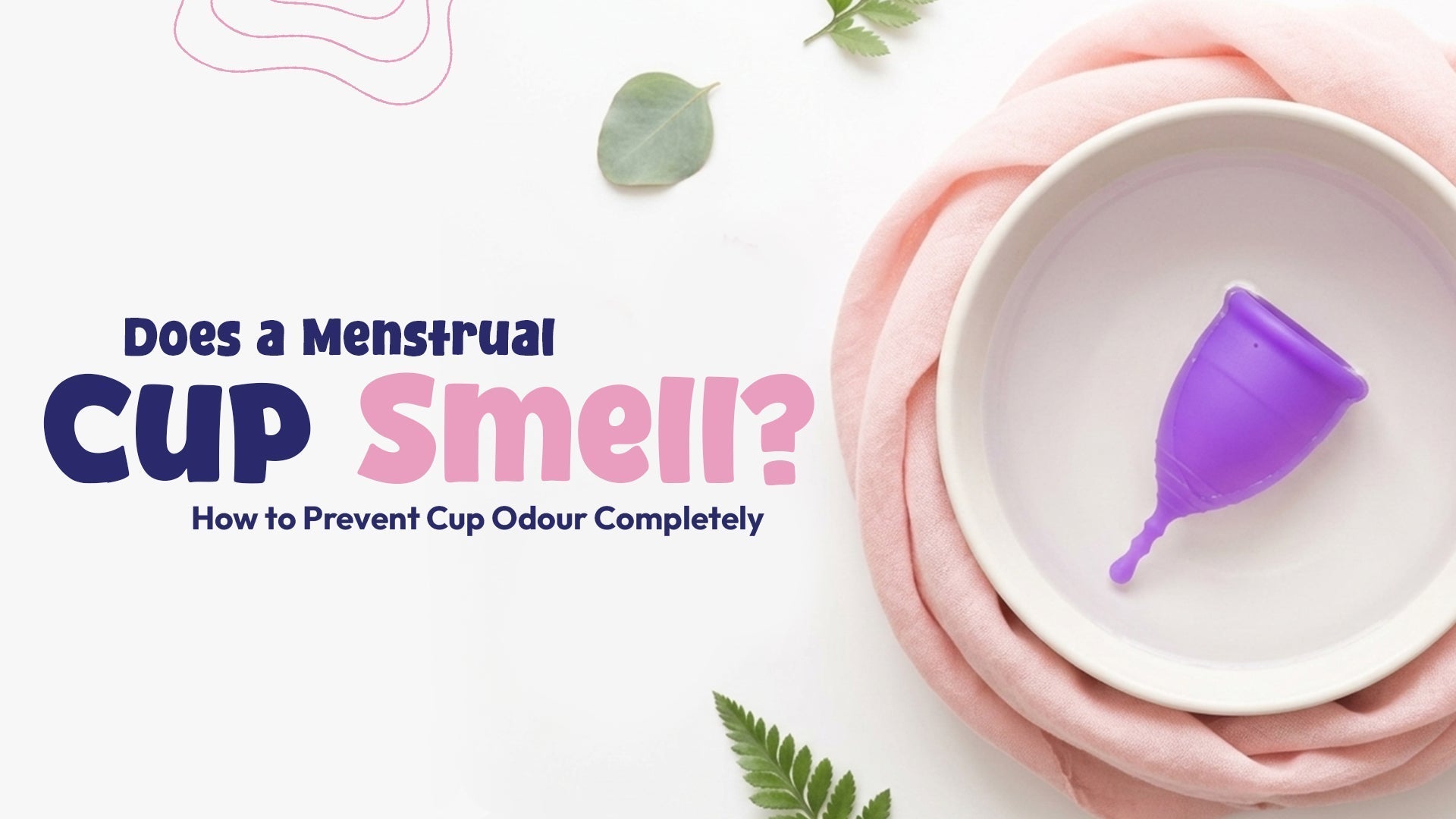 Does a Menstrual Cup Smell? How to Prevent Cup Odour
