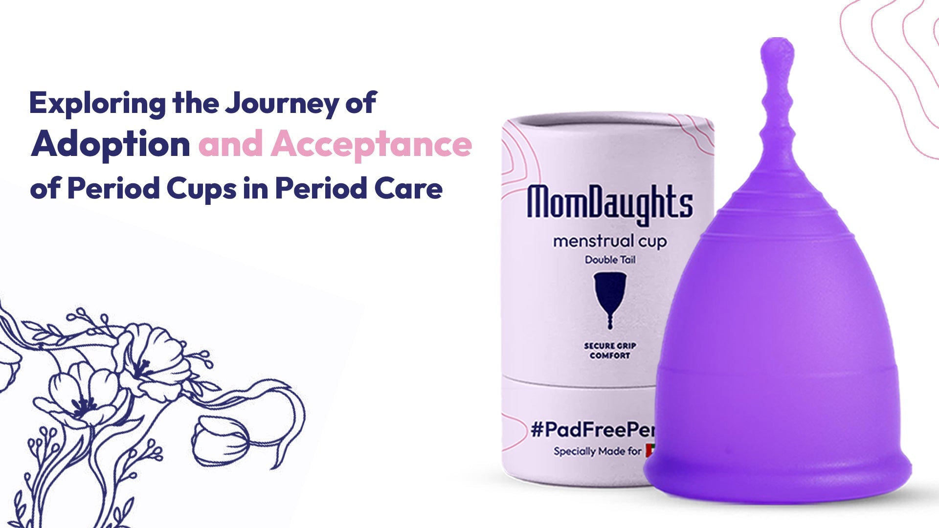 Exploring the Journey of Adoption and Acceptance of Period Cups in Period Care