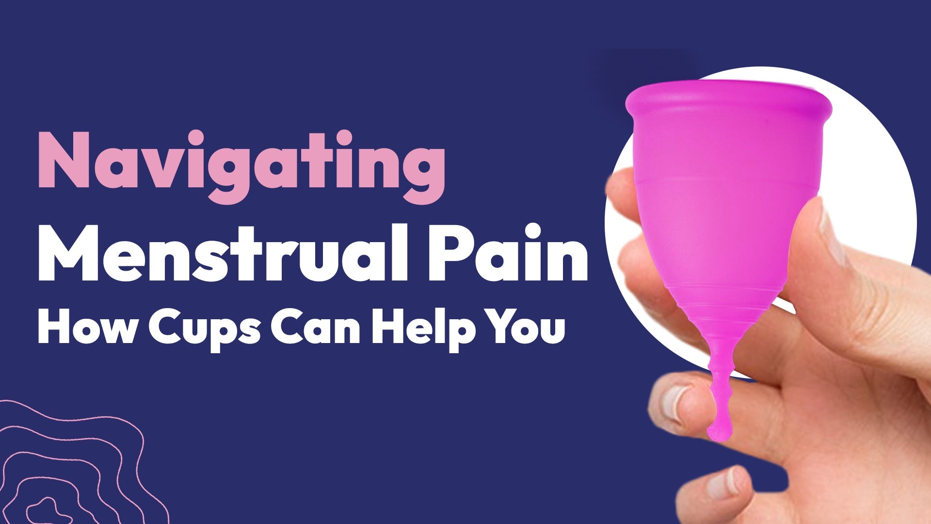 Navigating Menstrual Pain: How Cups Can Help You