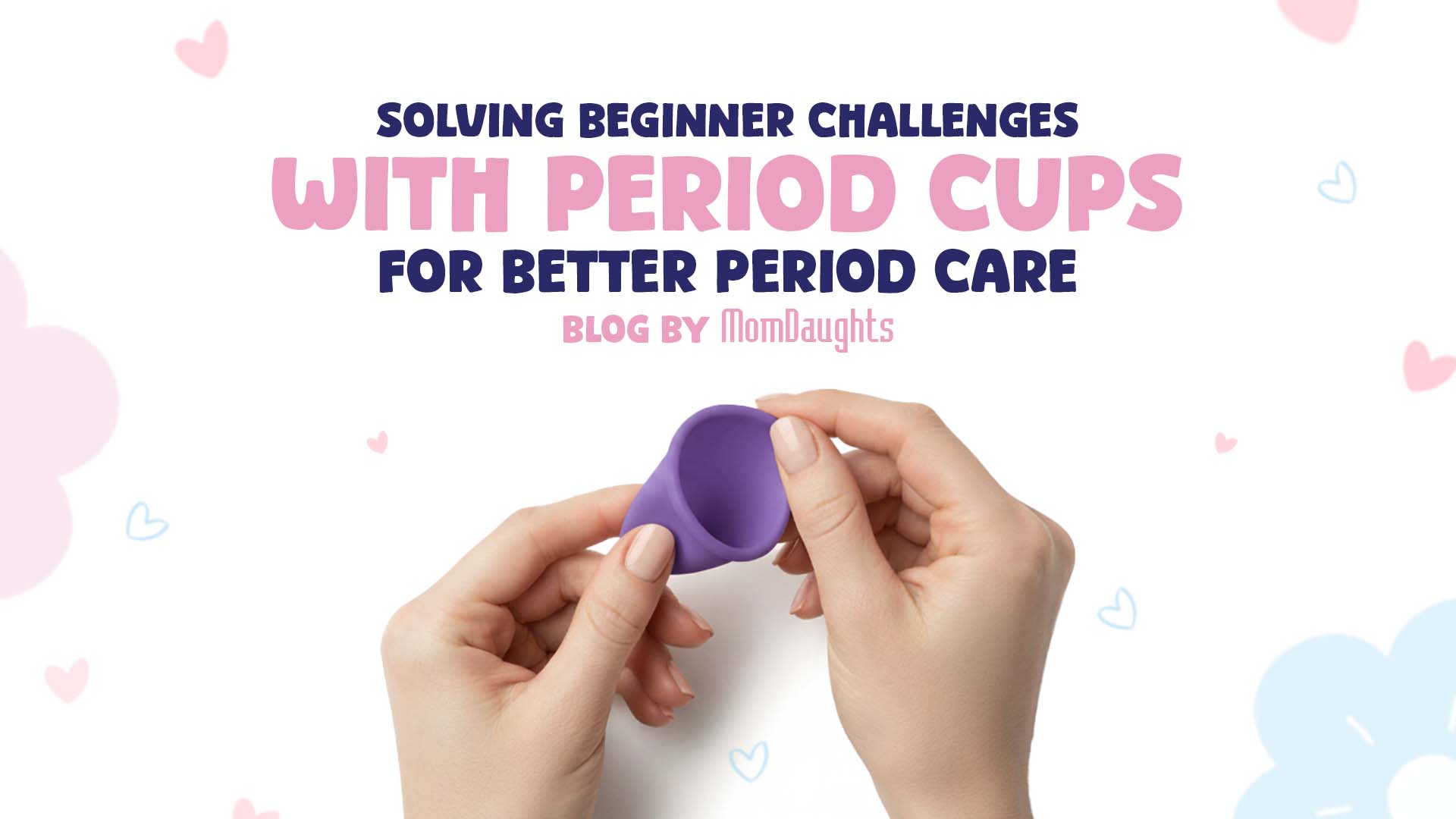 Solving Beginner Challenges with Period Cups for Better Period Care