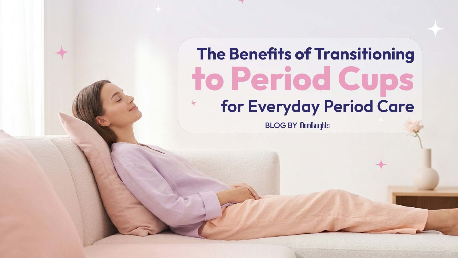 The Benefits of Transitioning to Period Cups for Everyday Period Care