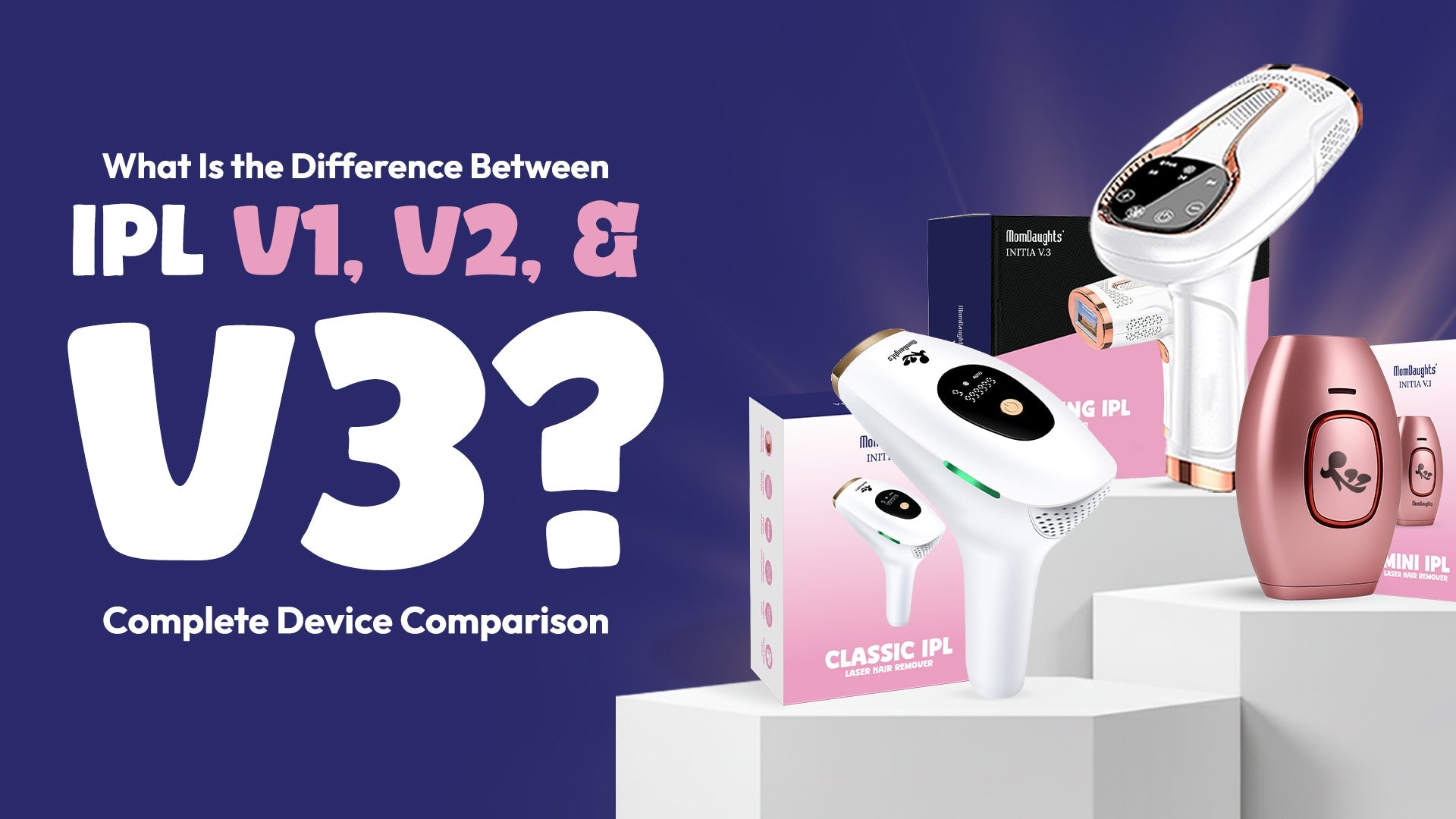 What Is the Difference Between IPL V1, V2, and V3? Complete Device Comparison