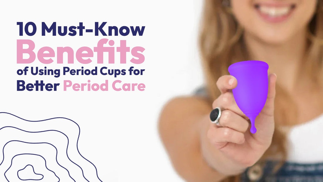 10 Must-Know Benefits of Using Period Cups for Better Period Care
