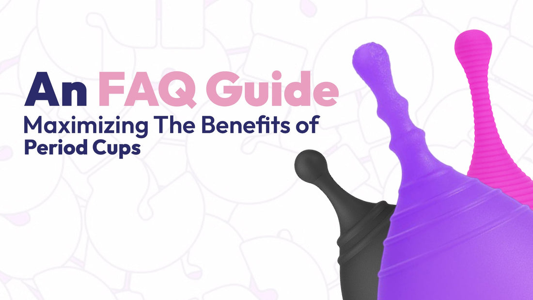An FAQ Guide to Maximizing the Benefits of Period Cups