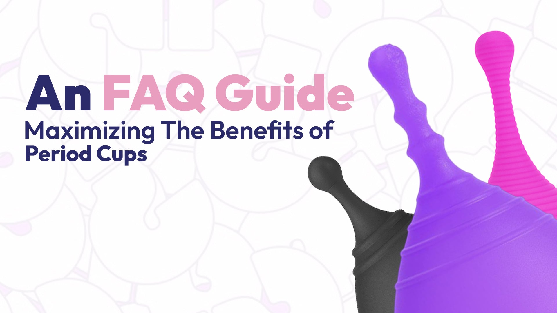 An FAQ Guide to Maximizing the Benefits of Period Cups
