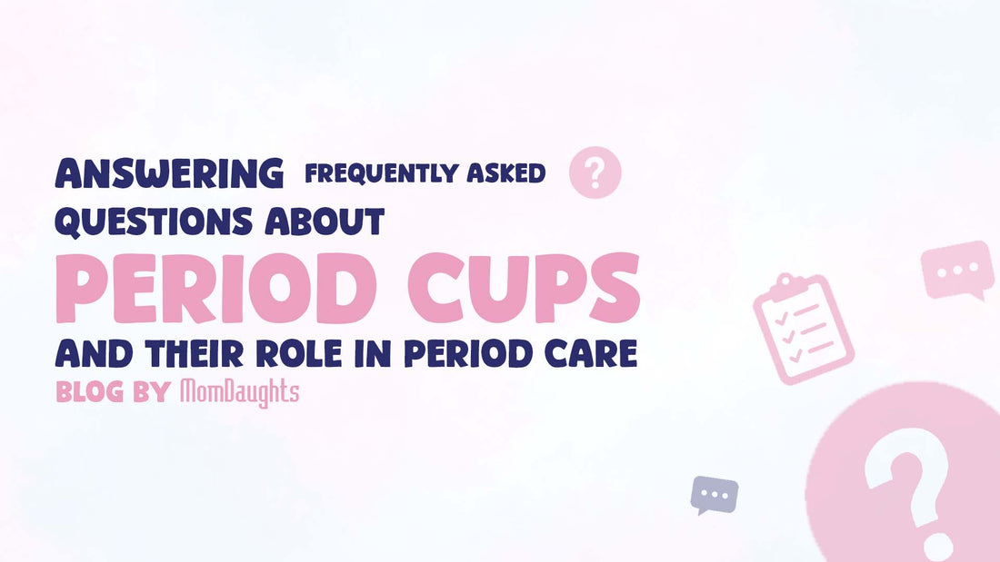 Answering Frequently Asked Questions About Period Cups and Their Role in Period Care