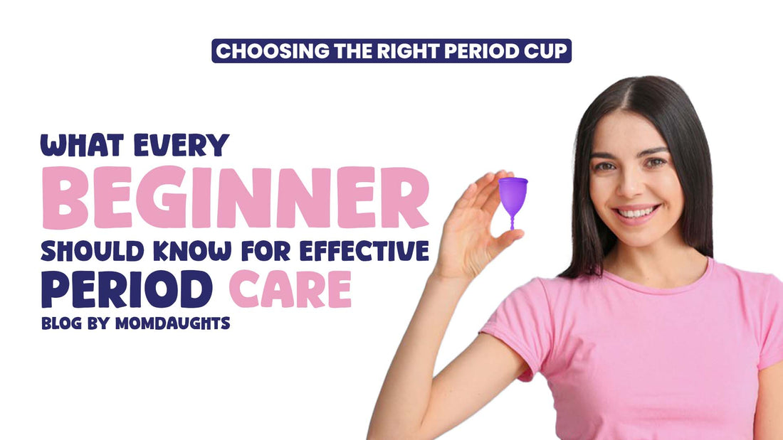 Choosing the Right Period Cup: What Every Beginner Should Know for Effective Period Care