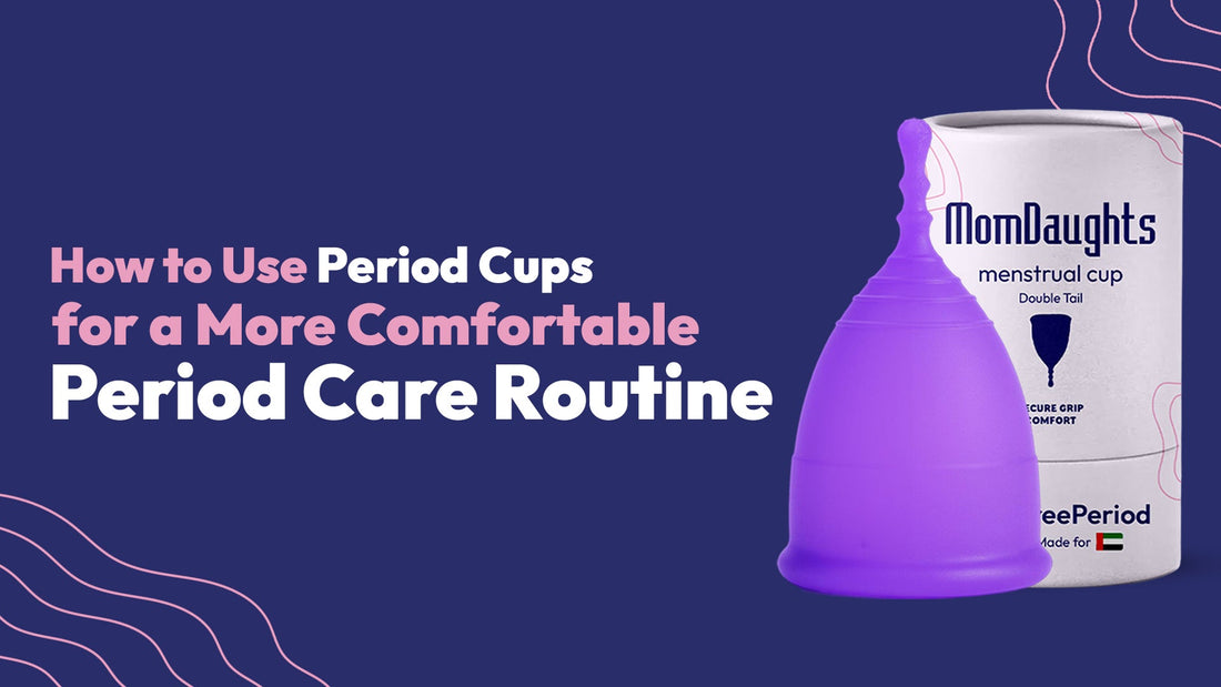 How to Use Period Cups for a More Comfortable Period Care Routine