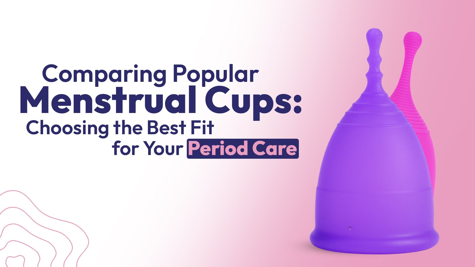 Comparing Popular Menstrual Cups: Choosing the Best Fit for Your Period Care