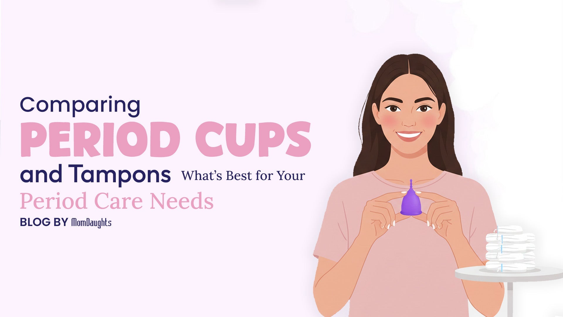Comparing Period Cups and Tampons: What’s Best for Your Period Care Needs