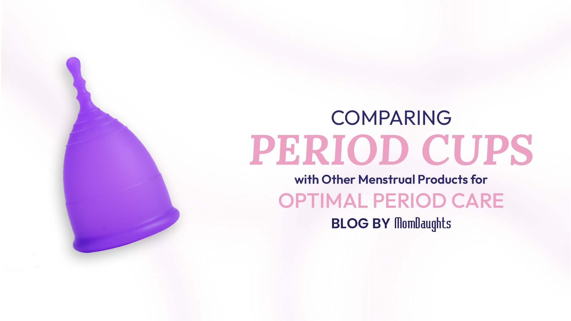 Comparing Period Cups with Other Menstrual Products for Optimal Period Care