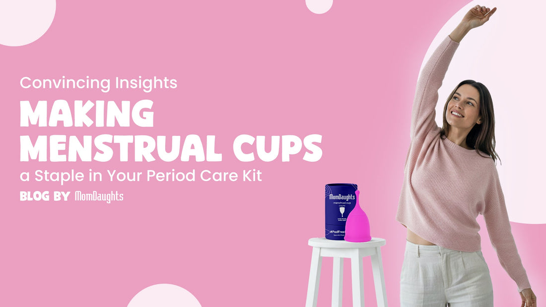 Convincing Insights: Making Menstrual Cups a Staple in Your Period Care Kit