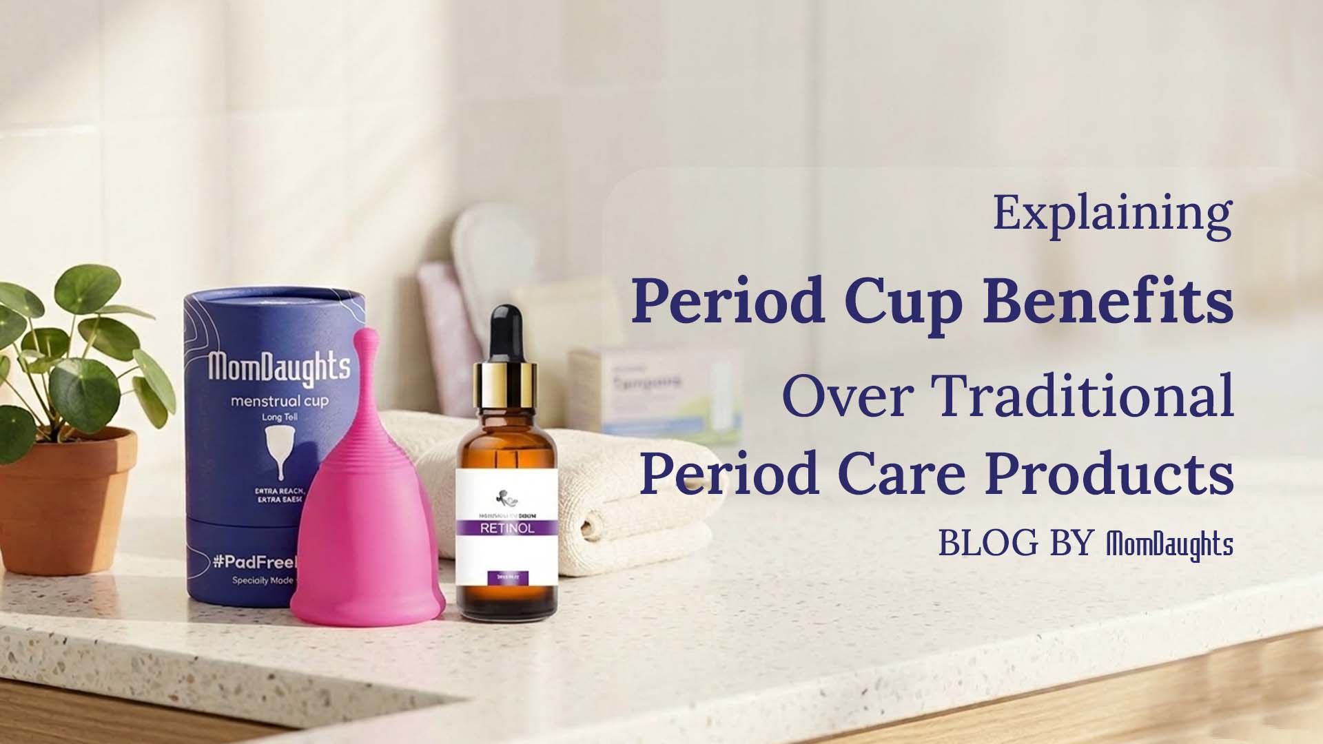 Explaining Period Cup Benefits Over Traditional Period Care Products