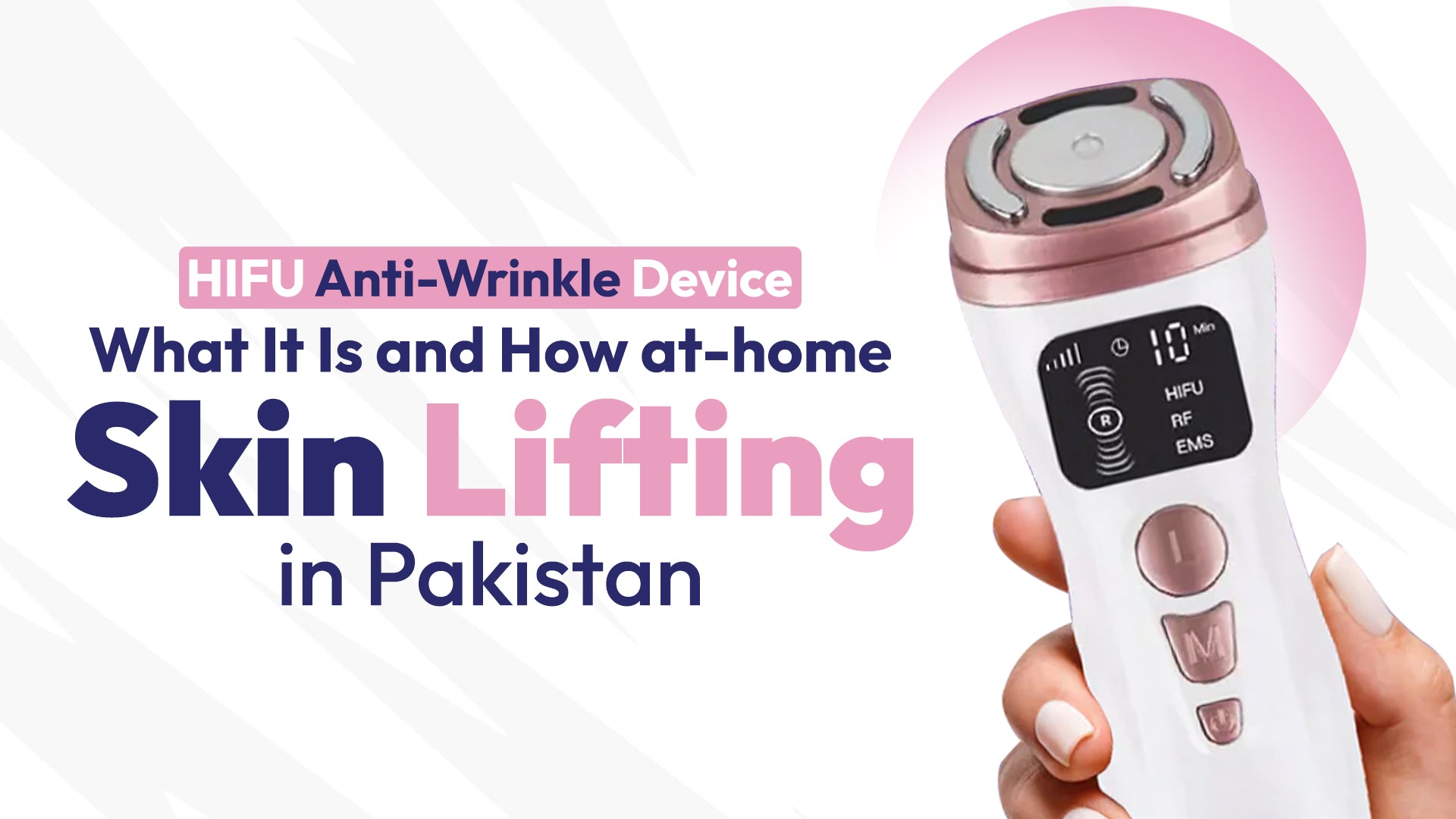 HIFU Anti-Wrinkle Device: What It Is and How At-Home Skin Lifting Works in Pakistan