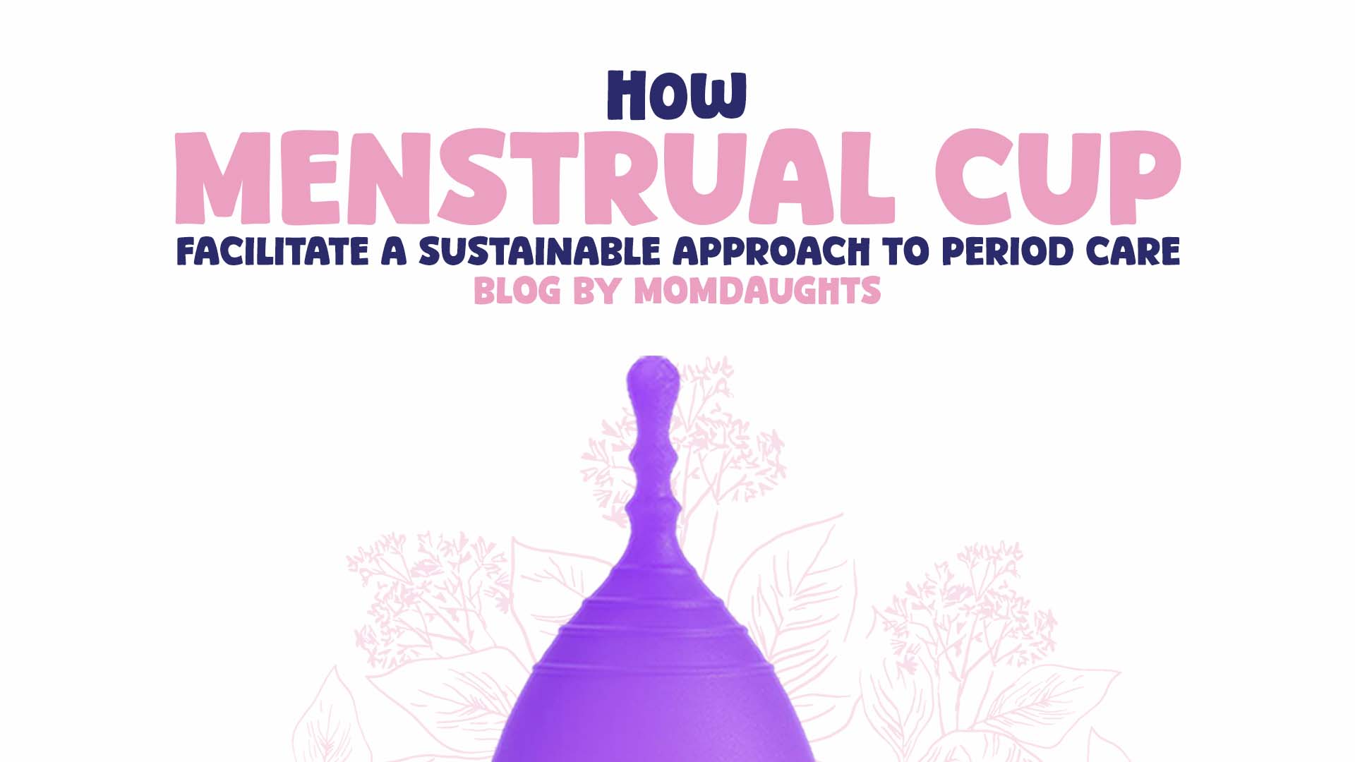 How Menstrual Cups Facilitate a Sustainable Approach to Period Care