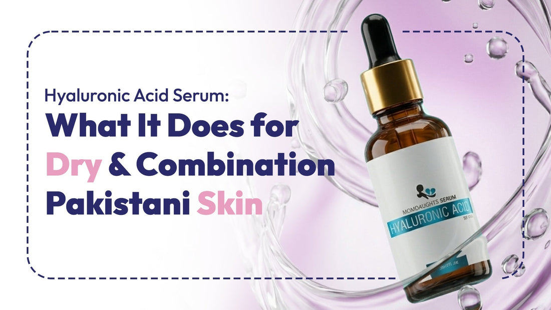 Hyaluronic Acid Serum: What It Does for Dry and Combination Pakistani Skin