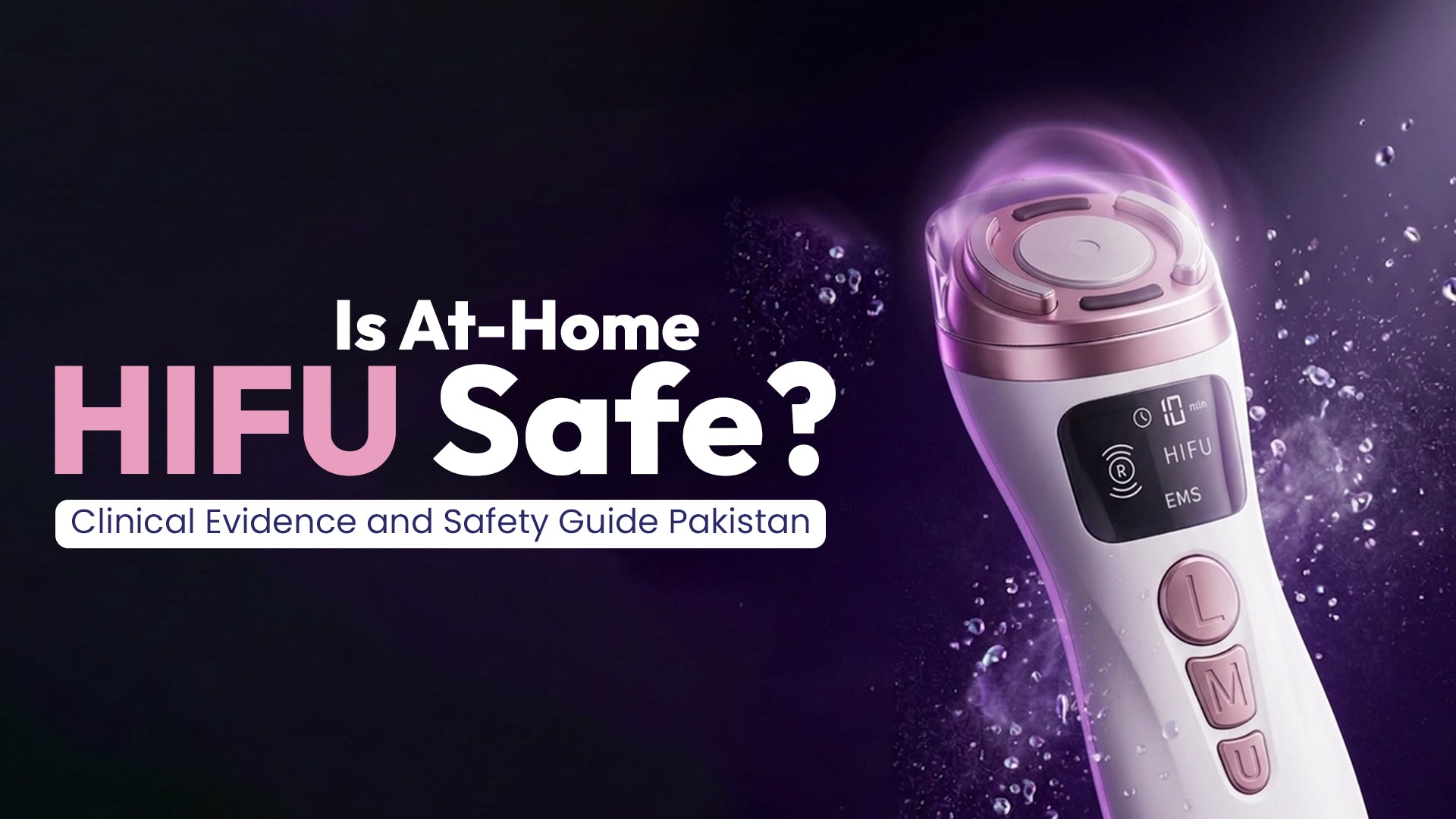 Is At-Home HIFU Safe? Clinical Evidence and Safety Guide Pakistan