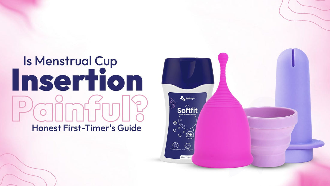 Is Menstrual Cup Insertion Painful? Honest First-Timer's Guide