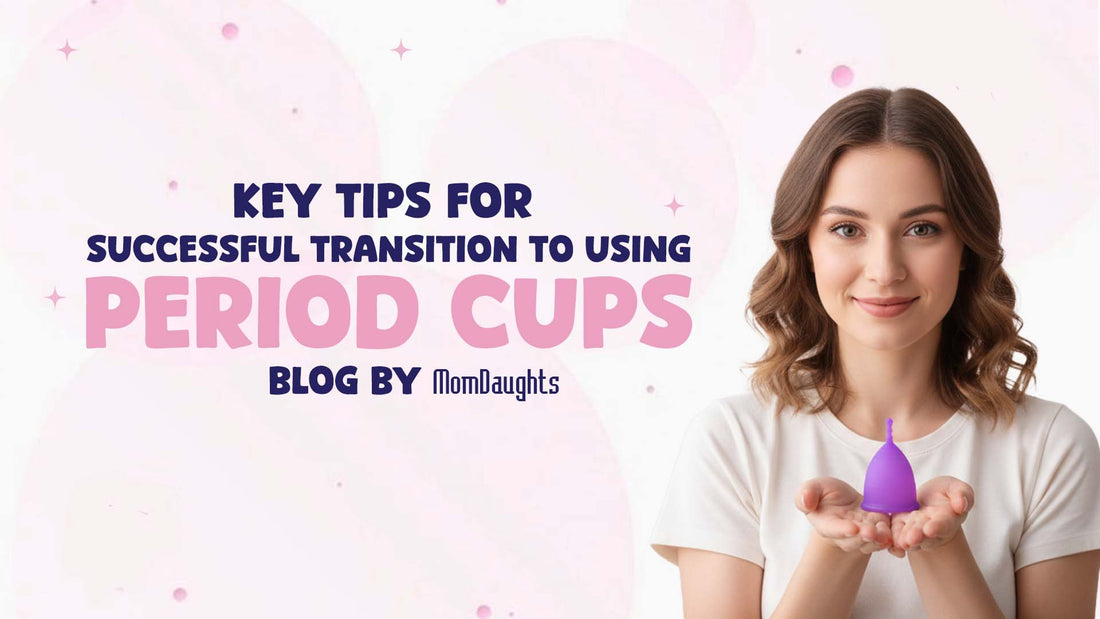 Key Tips for Successful Transition to Using Period Cups