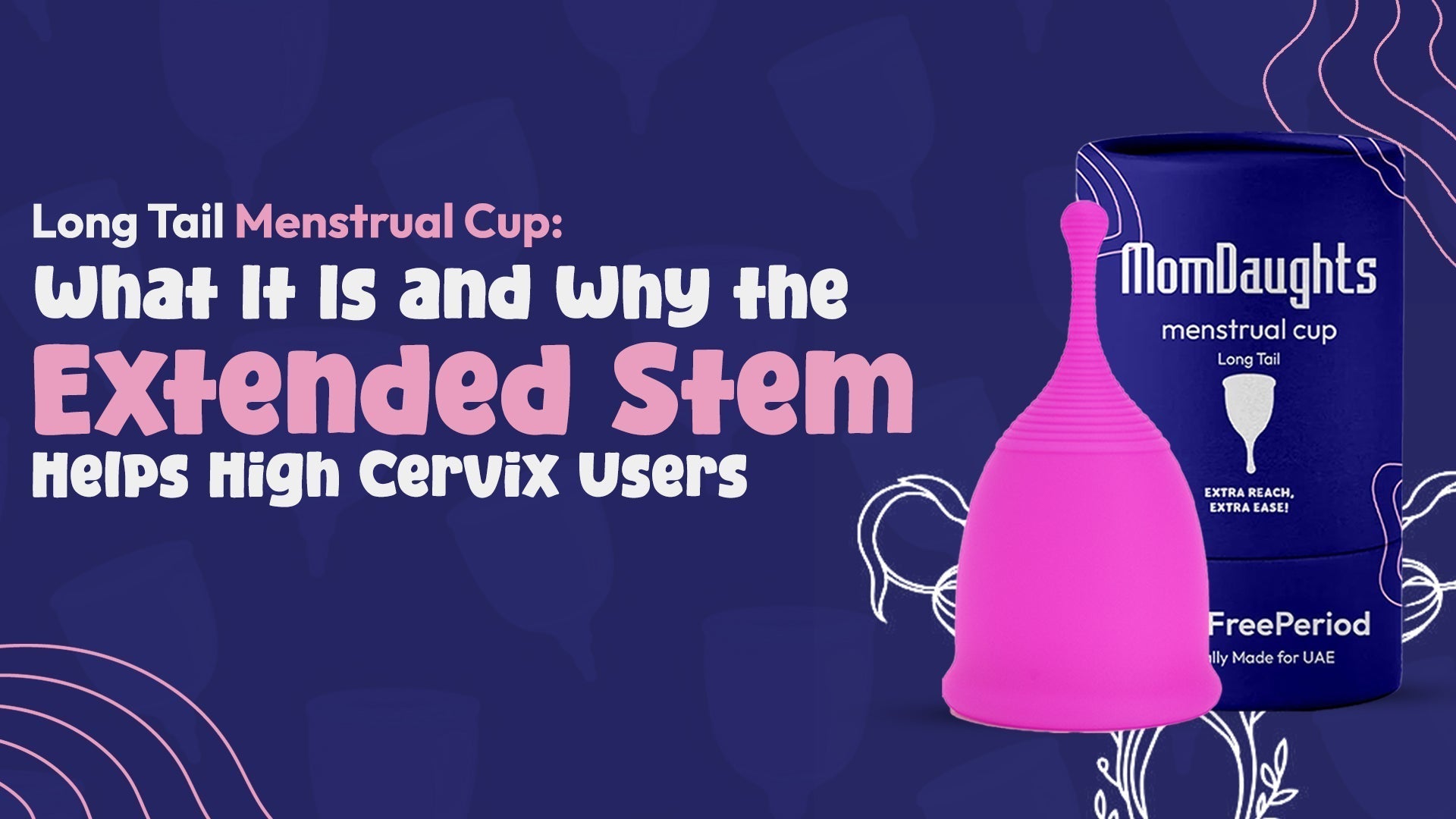 Long Tail Menstrual Cup: What It Is and Why the Extended Stem Helps High Cervix Users