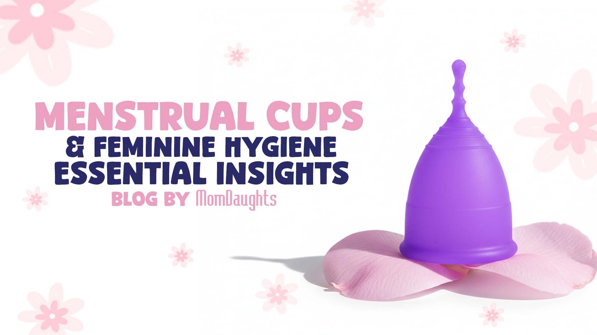 Menstrual Cups and Feminine Hygiene: Essential Insights