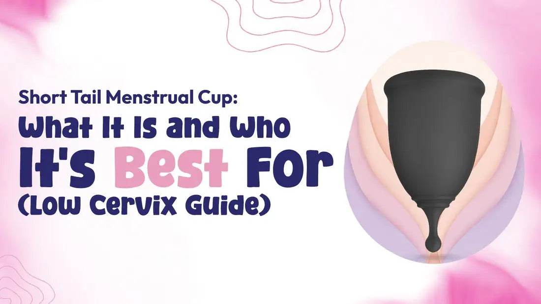Short Tail Menstrual Cup: What It Is and Who It's Best For (Low Cervix Guide)