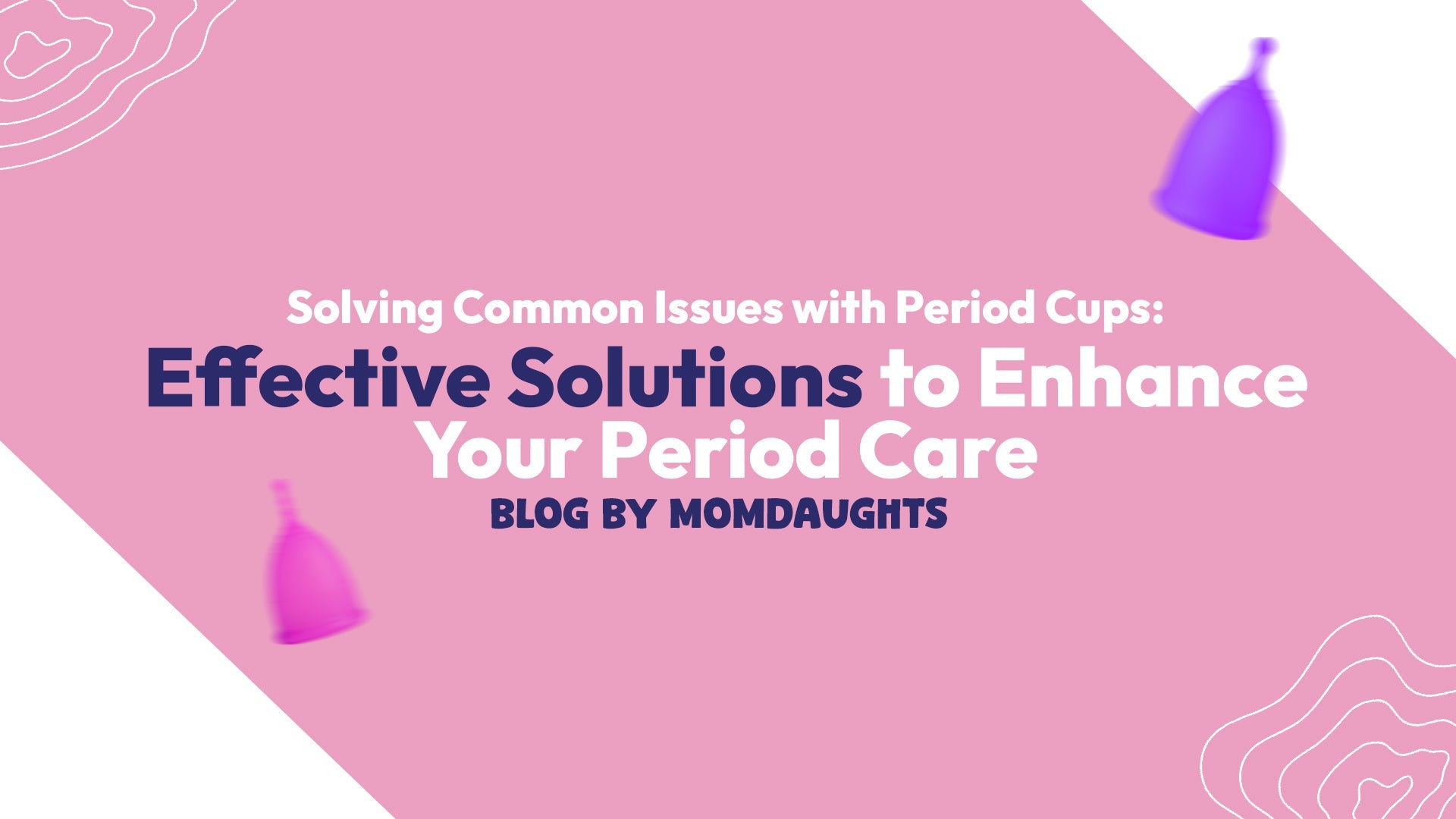 Solving Common Issues with Period Cups: Effective Solutions to Enhance Your Period Care