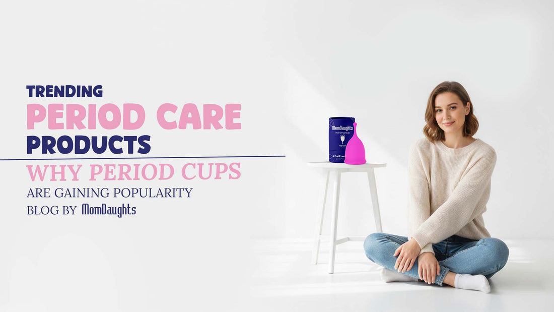 Trending Period Care Products: Why Period Cups are Gaining Popularity