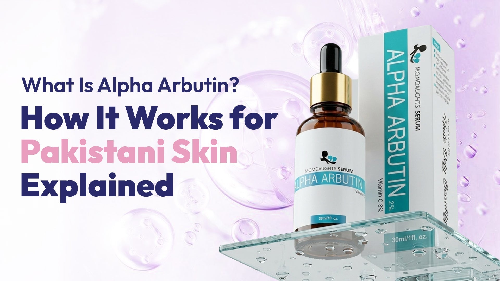 What Is Alpha Arbutin? How It Works for Pakistani Skin Explained