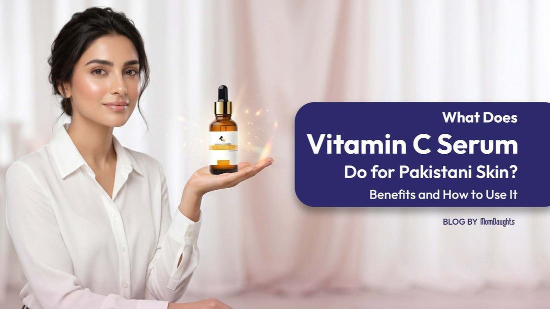 What Does Vitamin C Serum Do for Pakistani Skin? Benefits and How to Use It