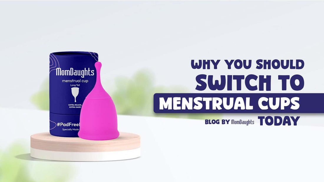 Why You Should Switch to Menstrual Cups Today!