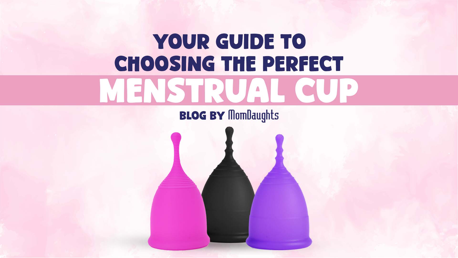 Your Guide to Choosing the Perfect Menstrual Cup – MomDaughts