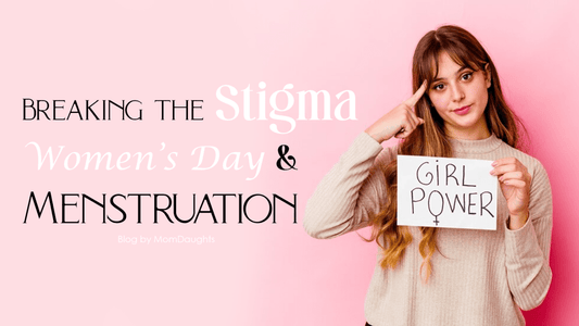 Breaking the Stigma: Women's Day and Menstruation - MomDaughts